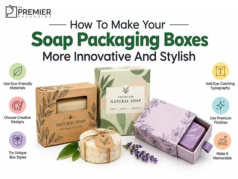 How To Make Your Soap Packaging Boxes More Innovative And Stylish?